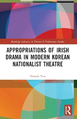 Appropriations of Irish Drama in Modern Korean Nationalist Theatre - Hunam Yun