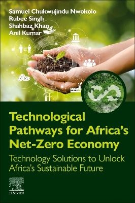 Technological Pathways for Africa's Net-Zero Economy - Samuel Chukwujindu Nwokolo, Rubee Singh, Shahbaz Khan, Anil Kumar