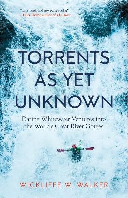 Torrents As Yet Unknown - Wickliffe W. Walker