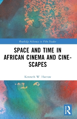 Space and Time in African Cinema and Cine-scapes - Kenneth W. Harrow