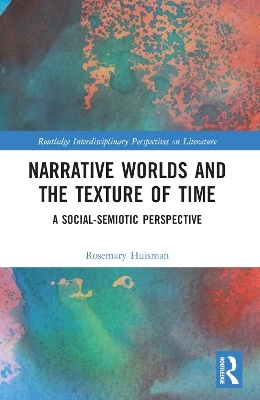 Narrative Worlds and the Texture of Time - Rosemary Huisman