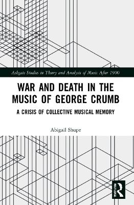 War and Death in the Music of George Crumb - Abigail Shupe