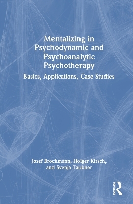 Mentalizing in Psychodynamic and Psychoanalytic Psychotherapy - Josef Brockmann, Holger Kirsch, Svenja Taubner