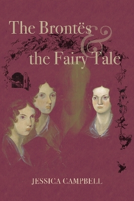 The Brontës and the Fairy Tale - Jessica Campbell