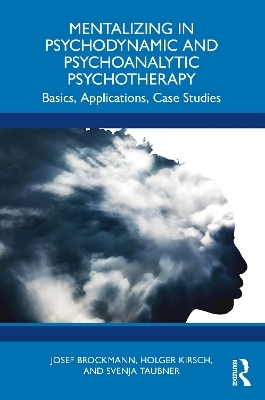 Mentalizing in Psychodynamic and Psychoanalytic Psychotherapy - Josef Brockmann, Holger Kirsch, Svenja Taubner