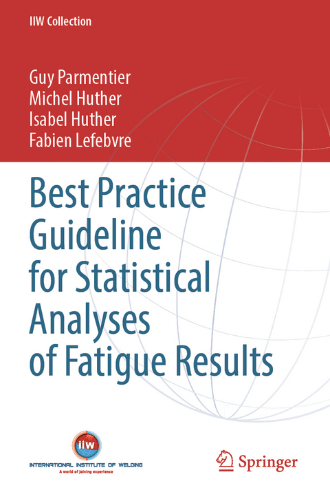 Best Practice Guideline for Statistical Analyses of Fatigue Results - Guy Parmentier, Michel Huther, Isabel Huther, Fabien Lefebvre