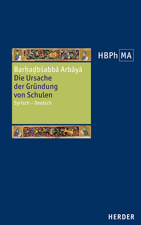 Die Ursache der Gründung von Schulen -  Barhadbeschabba,  Sergios von Reschʿayna,  Paul der Perser