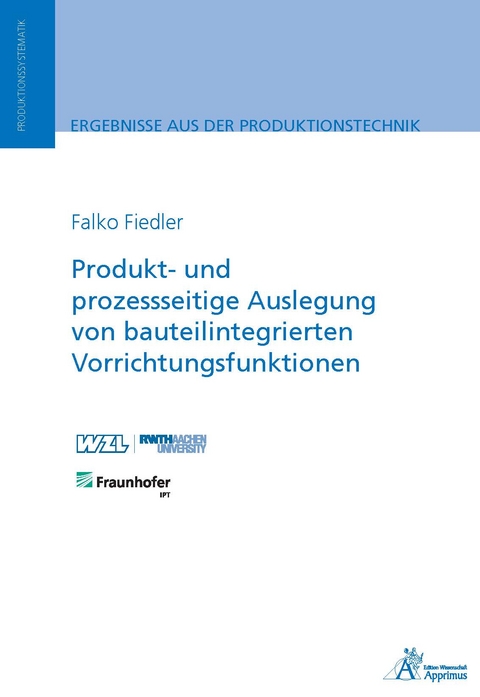 Produkt- und prozessseitige Auslegung von bauteilintegrierten Vorrichtungsfunktionen - Falko Fiedler