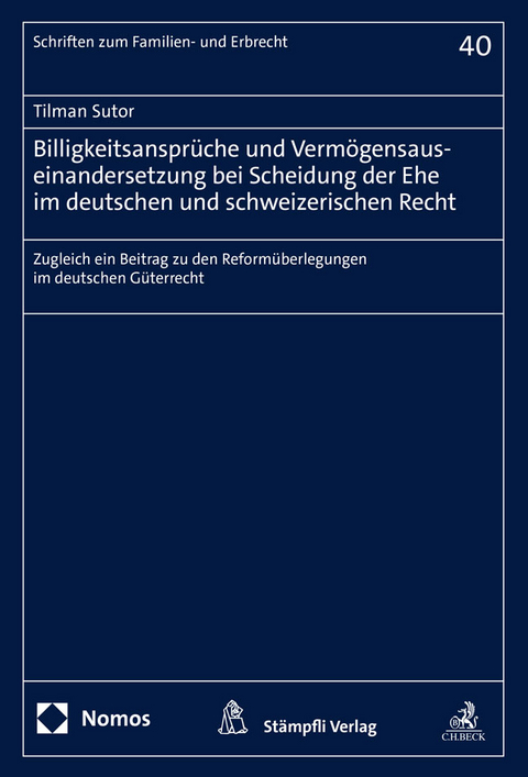 Billigkeitsansprüche und Vermögensauseinandersetzung bei Scheidung der Ehe im deutschen und schweizerischen Recht - Tilman Sutor