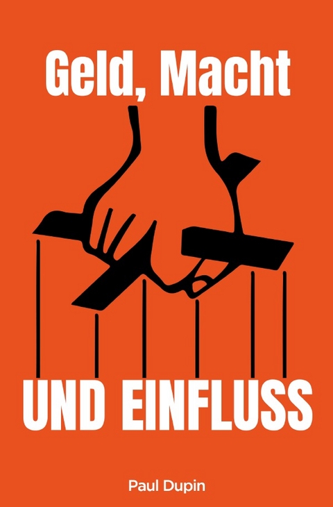 Geld, Macht und Einfluss - Paul Dupin