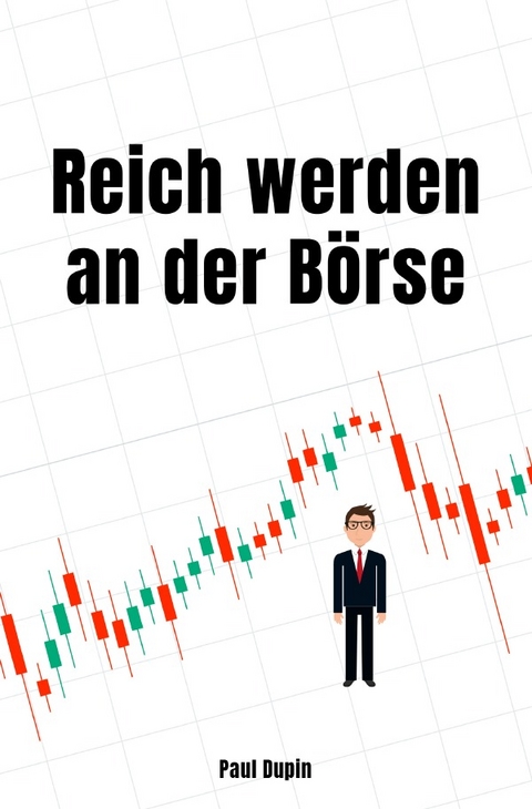 Reich werden an der Börse - Paul Dupin