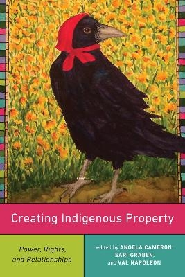 Creating Indigenous Property - Val Napoleon, Sari Graben, Angela Cameron