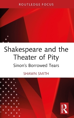 Shakespeare and the Theater of Pity - Shawn Smith