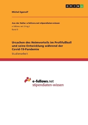 Ursachen des Heimvorteils im ProfifuÃball und seine Entwicklung wÃ¤hrend der Covid-19-Pandemie - Michel Egenolf