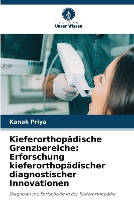 Kieferorthopädische Grenzbereiche - Kanak Priya