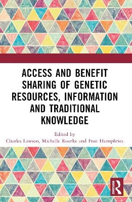 Access and Benefit Sharing of Genetic Resources, Information and Traditional Knowledge - 