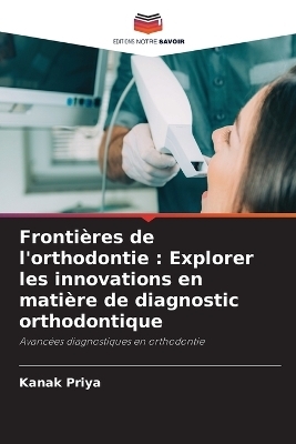 Fronti�res de l'orthodontie - Kanak Priya