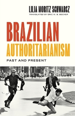 Brazilian Authoritarianism - Lilia Moritz Schwarcz