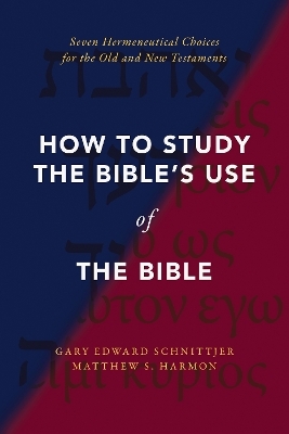 How to Study the Bible's Use of the Bible - Gary Edward Schnittjer, Matthew S. Harmon