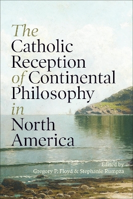 The Catholic Reception of Continental Philosophy in North America - 