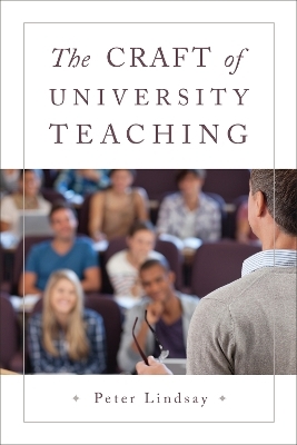 The Craft of University Teaching - Peter Lindsay