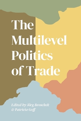 The Multilevel Politics of Trade - 