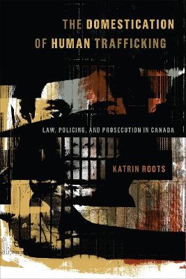 The Domestication of Human Trafficking - Katrin Roots