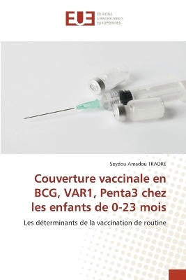 Couverture vaccinale en BCG, VAR1, Penta3 chez les enfants de 0-23 mois - Seydou Amadou Traore