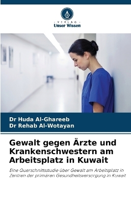 Gewalt gegen �rzte und Krankenschwestern am Arbeitsplatz in Kuwait - Dr Huda Al-Ghareeb, Dr Rehab Al-Wotayan