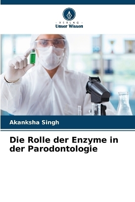 Die Rolle der Enzyme in der Parodontologie - Akanksha Singh