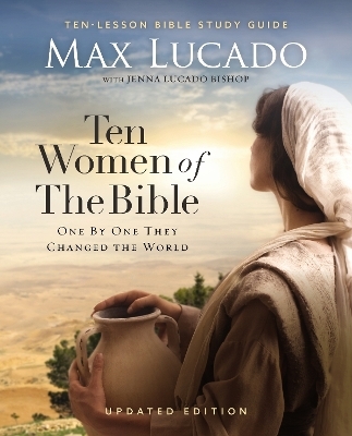 Ten Women of the Bible Updated Edition - Max Lucado