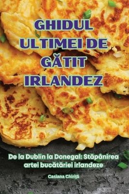 Ghidul Ultimei de GĂtit Irlandez -  Casiana Chiriţă