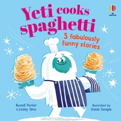 Yeti cooks spaghetti 5 fabulously funny stories - Russell Punter, Lesley Sims