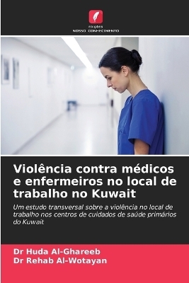 Viol�ncia contra m�dicos e enfermeiros no local de trabalho no Kuwait - Dr Huda Al-Ghareeb, Dr Rehab Al-Wotayan