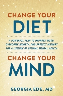 Change Your Diet, Change Your Mind - Dr Georgia Ede