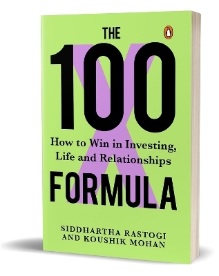 The 100X Formula - Siddhartha Rastogi, Koushik Mohan