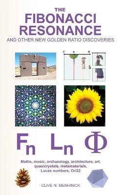 The Fibonacci Resonance and Other New Golden Ratio Discoveries - Clive N. Menhinick