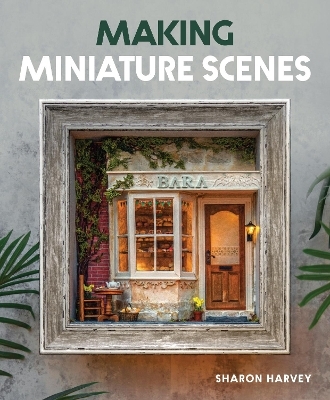 Making Miniature Scenes - Sharon Harvey