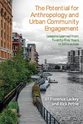 The Potential for Anthropology and Urban Community Engagement - Jill Florence Lackey, Rick Petrie