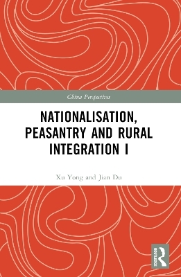 Nationalisation, Peasantry and Rural Integration in China I - Xu Yong