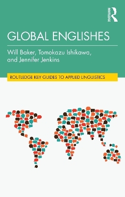 Global Englishes - Will Baker, Tomokazu Ishikawa, Jennifer Jenkins