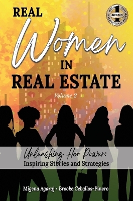 REAL WOMEN IN REAL ESTATE Volume 2 - Migena Agaraj, Brooke Ceballos-Pinero, Barbara Heil-Sonneck