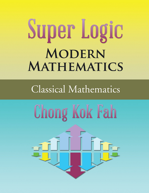 Super Logic Modern Mathematics -  Chong Kok Fah