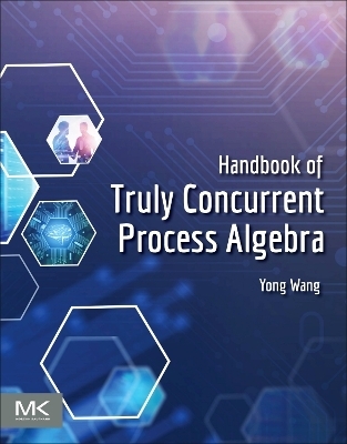 Handbook of Truly Concurrent Process Algebra - Yong Wang