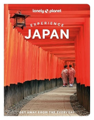 Lonely Planet Experience Japan -  Lonely Planet, Ray Bartlett, Lucy Dayman, Tom Fay, Todd Fong