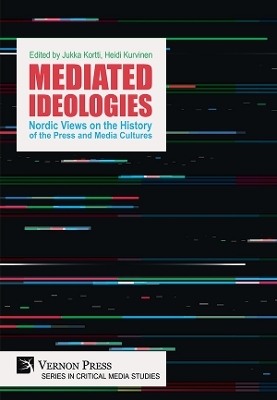 Mediated Ideologies: Nordic Views on the History of the Press and Media Cultures - 