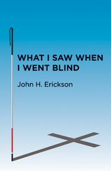 What I Saw When I Went Blind - John H. Erickson