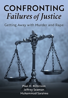 Confronting Failures of Justice - Paul H. Robinson, Jeffrey Seaman, Muhammad Sarahne