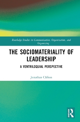 The Sociomateriality of Leadership - Jonathan Clifton