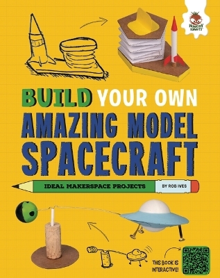 Build Your Own Amazing Model Spacecraft - Rob Ives